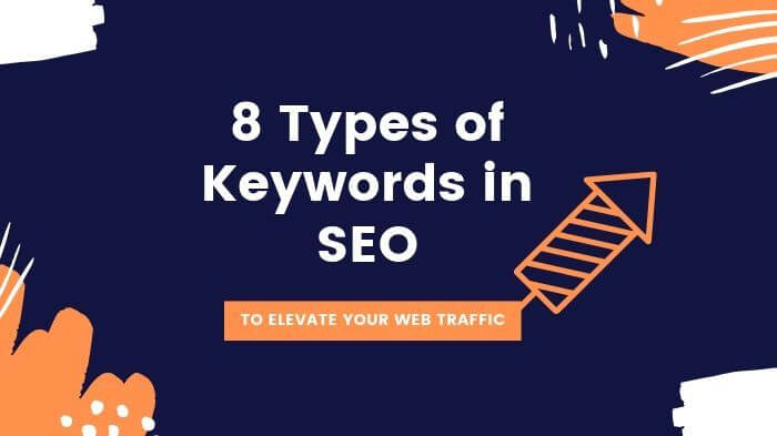 8 Types of Keywords in SEO to Elevate Your Web-Traffic